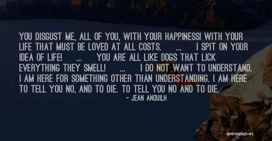 I Want To Lick You Quotes By Jean Anouilh I Want To Lick You Quotes By Jean Anouilh