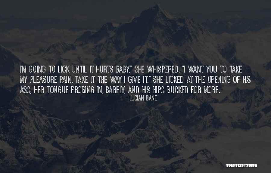 I Want To Lick You Quotes By Lucian Bane