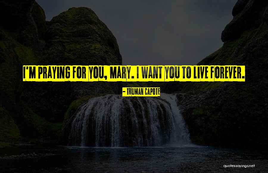 I Want To Live For You Quotes By Truman Capote I Want To Live For You Quotes By Truman Capote