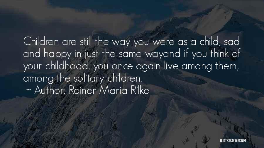I Want To Live My Childhood Again Quotes By Rainer Maria Rilke