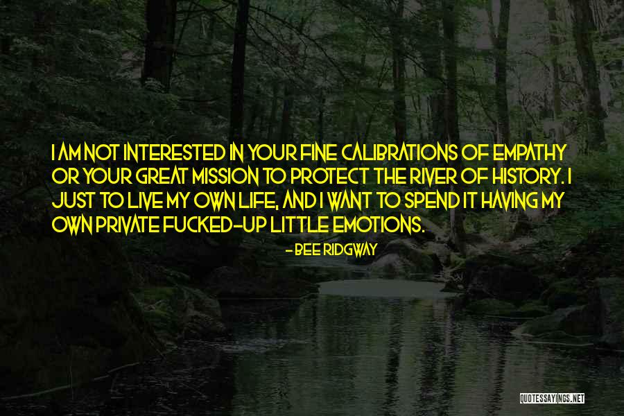 I Want To Live My Own Life Quotes By Bee Ridgway I Want To Live My Own Life Quotes By Bee Ridgway