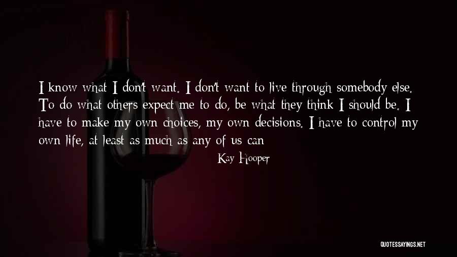 I Want To Live My Own Life Quotes By Kay Hooper I Want To Live My Own Life Quotes By Kay Hooper