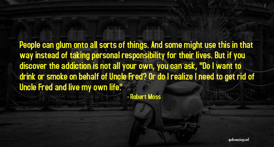 I Want To Live My Own Life Quotes By Robert Moss I Want To Live My Own Life Quotes By Robert Moss