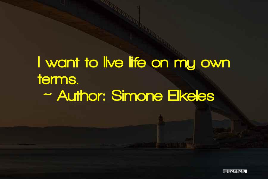 I Want To Live My Own Life Quotes By Simone Elkeles