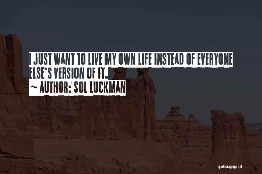 I Want To Live My Own Life Quotes By Sol Luckman