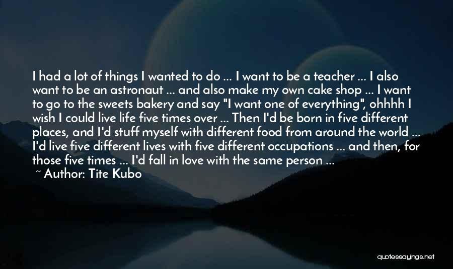 I Want To Live My Own Life Quotes By Tite Kubo