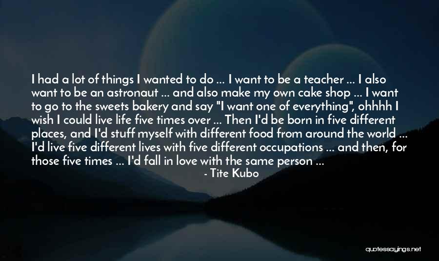 I Want To Live My Own Life Quotes By Tite Kubo