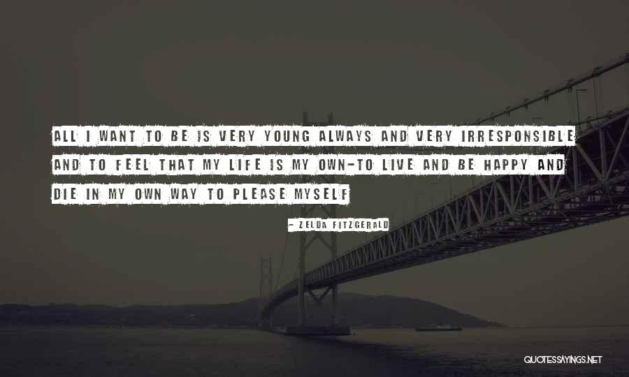 I Want To Live My Own Life Quotes By Zelda Fitzgerald I Want To Live My Own Life Quotes By Zelda Fitzgerald