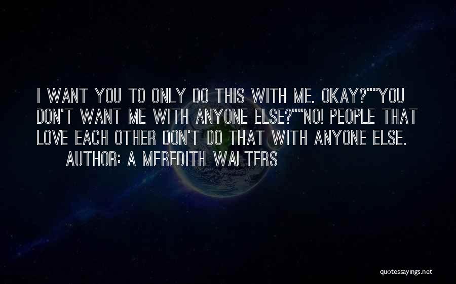 I Want To Love Only You Quotes By A Meredith Walters