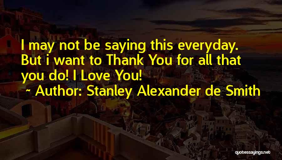 I Want To Love You Everyday Quotes By Stanley Alexander De Smith I Want To Love You Everyday Quotes By Stanley Alexander De Smith