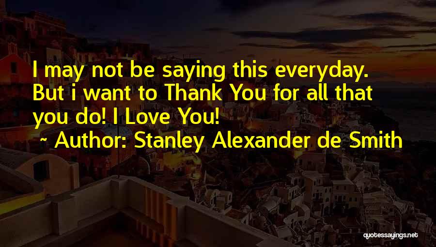 I Want To Love You Everyday Quotes By Stanley Alexander De Smith