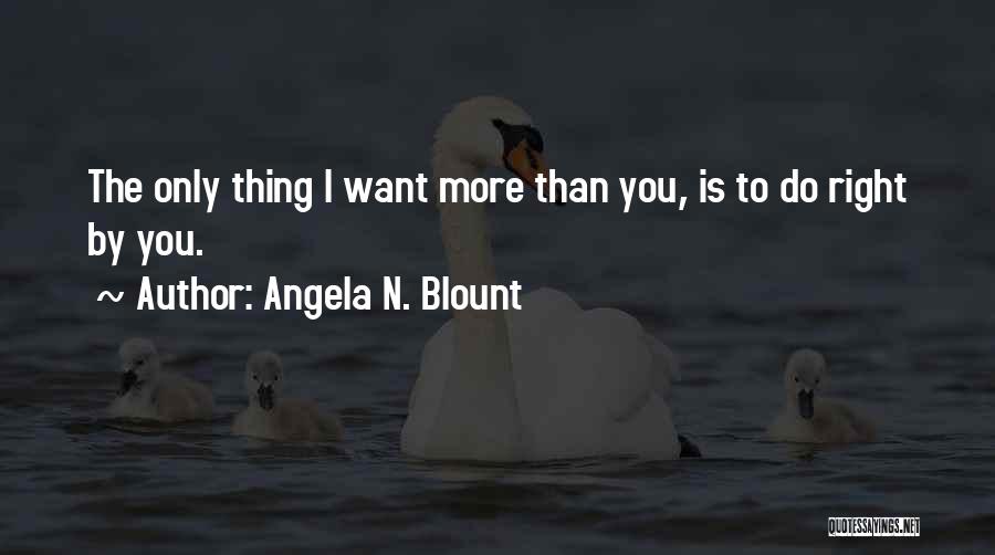 I Want To Love You Right Quotes By Angela N. Blount