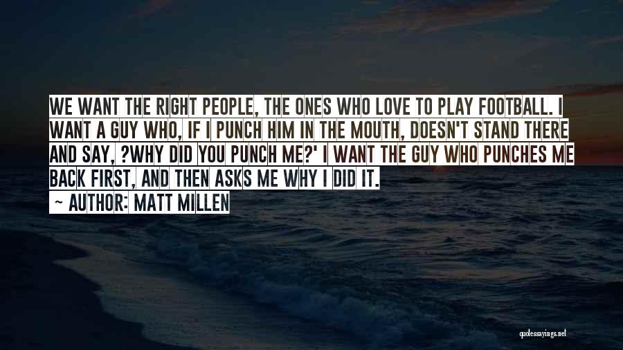 I Want To Love You Right Quotes By Matt Millen