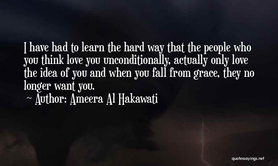 I Want To Love You Unconditionally Quotes By Ameera Al Hakawati