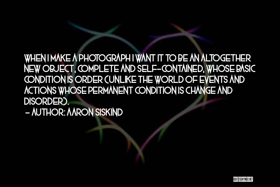 I Want To Make A Change Quotes By Aaron Siskind