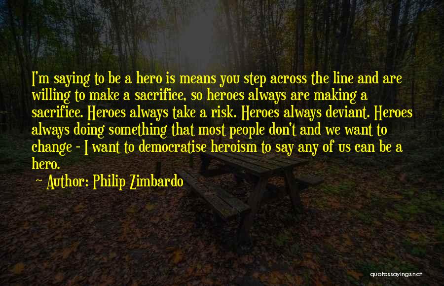 I Want To Make A Change Quotes By Philip Zimbardo