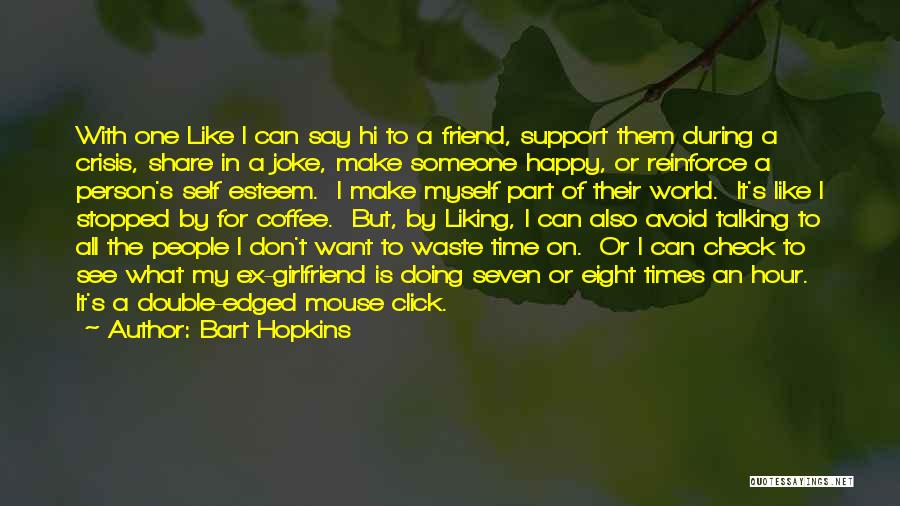 I Want To Make Someone Happy Quotes By Bart Hopkins