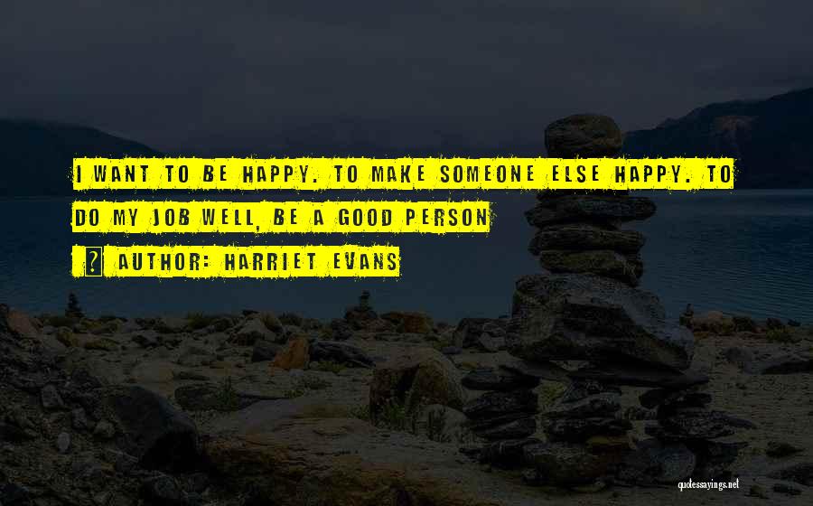 I Want To Make Someone Happy Quotes By Harriet Evans