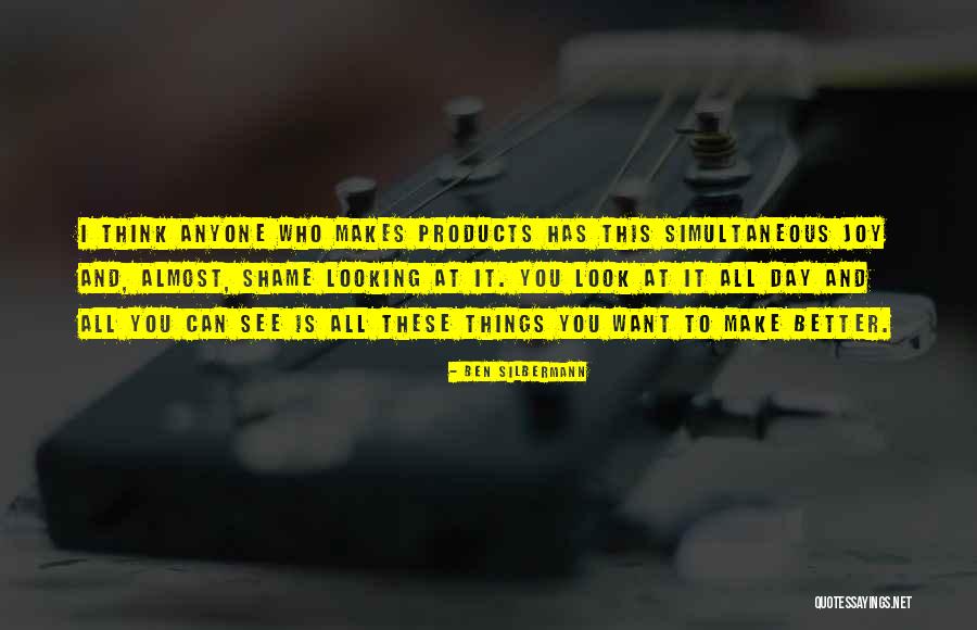 I Want To Make Things Better Quotes By Ben Silbermann I Want To Make Things Better Quotes By Ben Silbermann