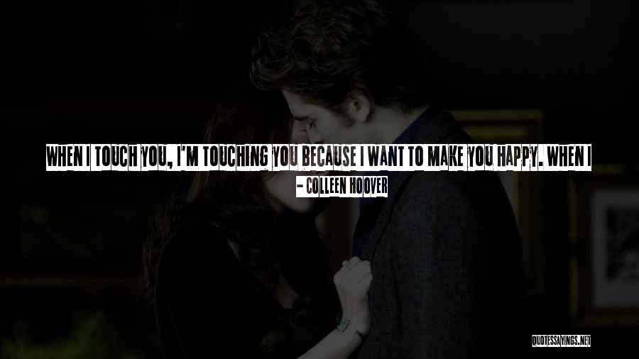 I Want To Make You Happy Love Quotes By Colleen Hoover I Want To Make You Happy Love Quotes By Colleen Hoover