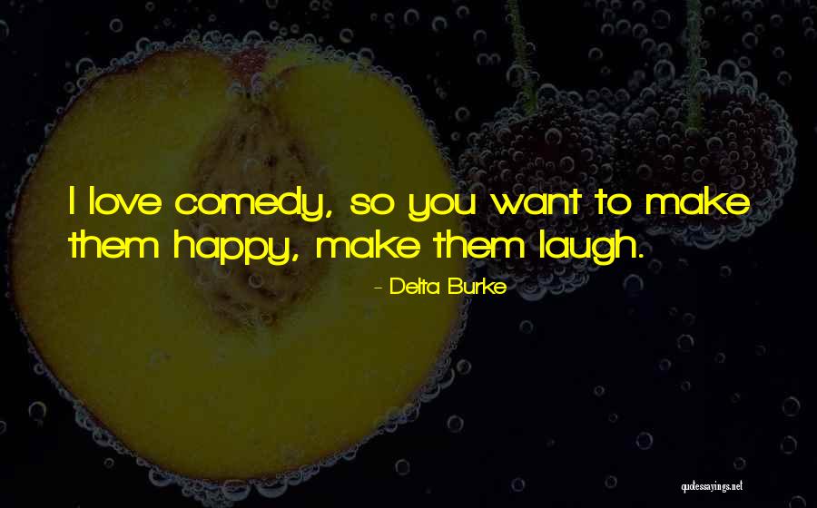 I Want To Make You Happy Love Quotes By Delta Burke