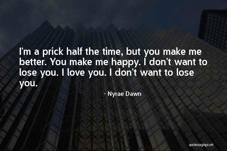 I Want To Make You Happy Love Quotes By Nyrae Dawn