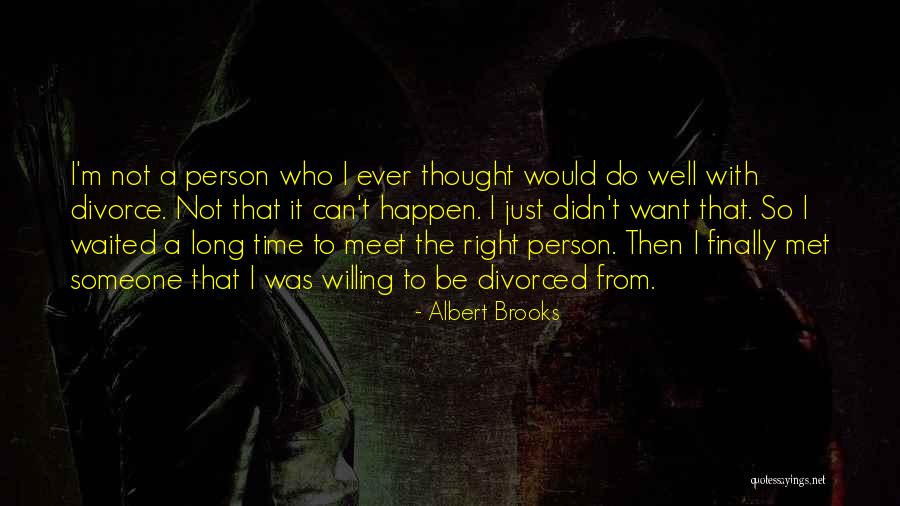 I Want To Meet Someone Quotes By Albert Brooks I Want To Meet Someone Quotes By Albert Brooks
