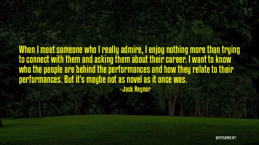 I Want To Meet Someone Quotes By Jack Reynor I Want To Meet Someone Quotes By Jack Reynor
