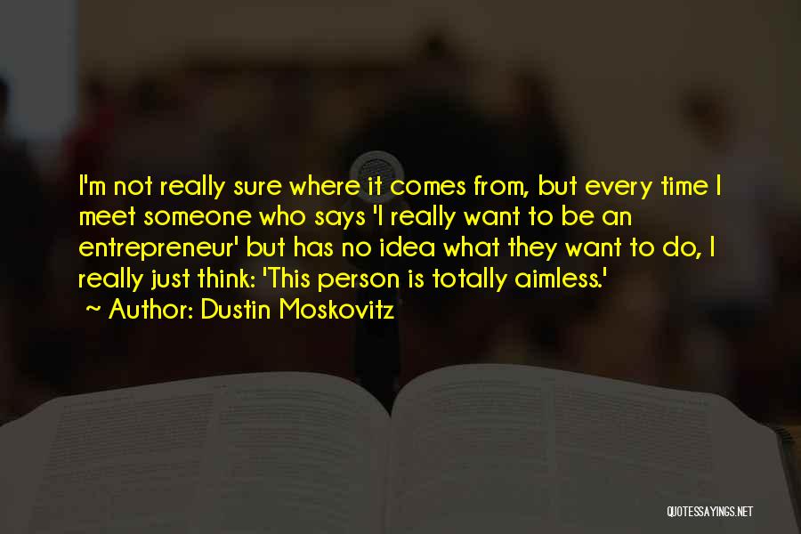 I Want To Meet Someone Who Quotes By Dustin Moskovitz