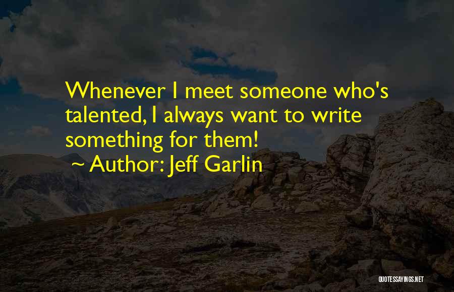 I Want To Meet Someone Who Quotes By Jeff Garlin