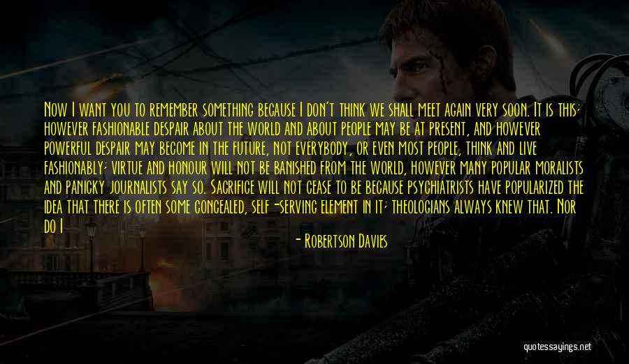 I Want To Meet You Again Quotes By Robertson Davies I Want To Meet You Again Quotes By Robertson Davies