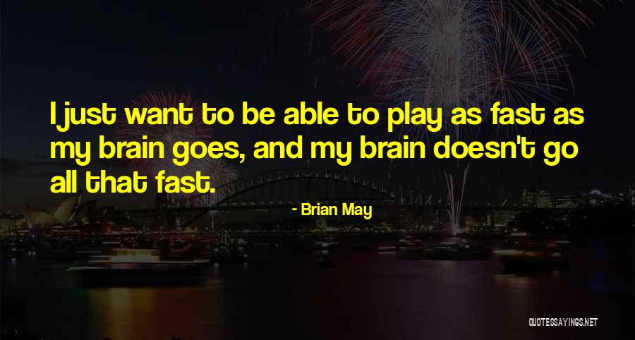 I Want To Play Quotes By Brian May I Want To Play Quotes By Brian May