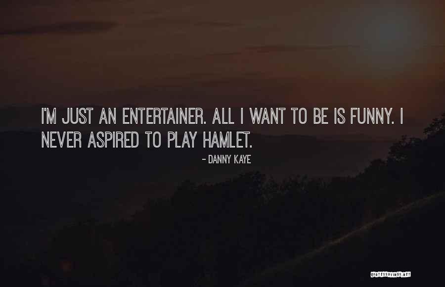 I Want To Play Quotes By Danny Kaye I Want To Play Quotes By Danny Kaye
