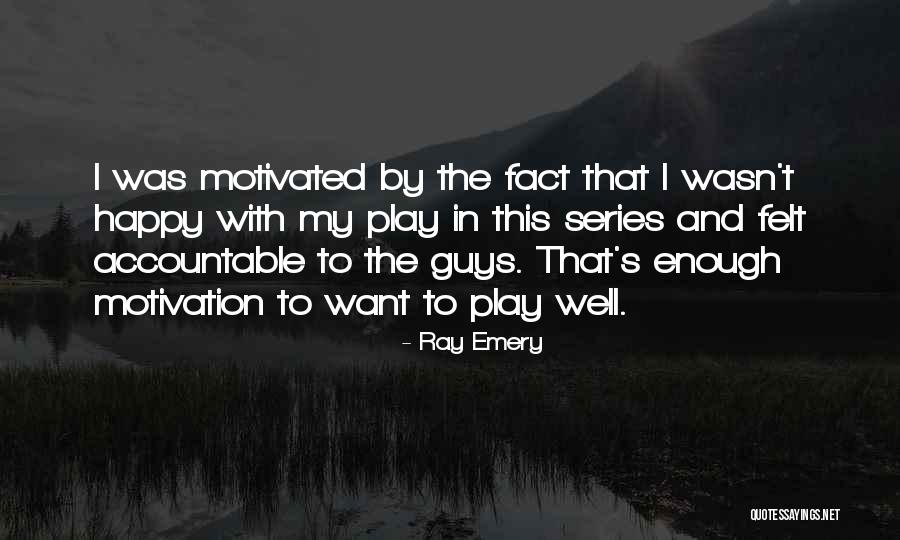I Want To Play Quotes By Ray Emery I Want To Play Quotes By Ray Emery