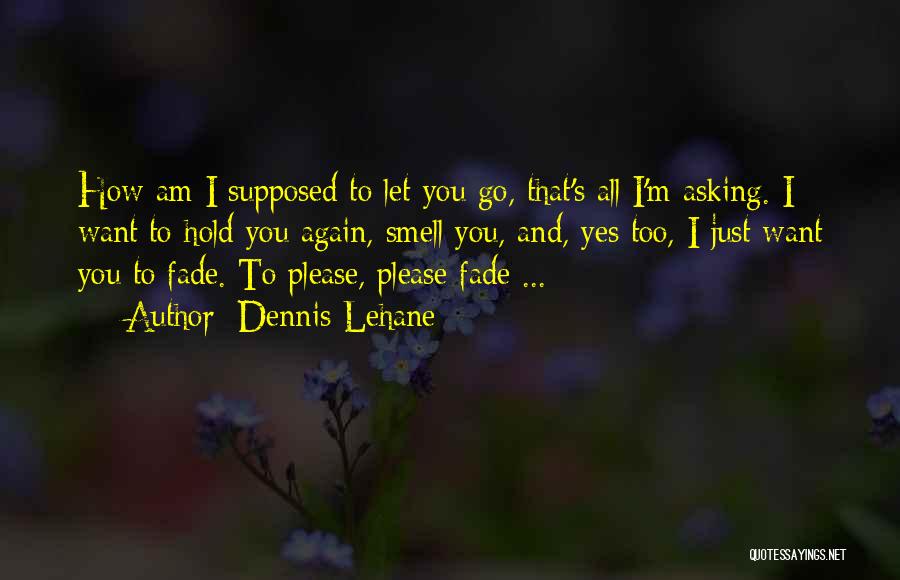 I Want To Please You Quotes By Dennis Lehane