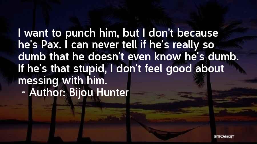I Want To Punch Something Quotes By Bijou Hunter