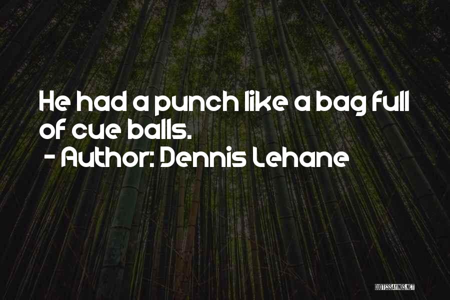 I Want To Punch Something Quotes By Dennis Lehane