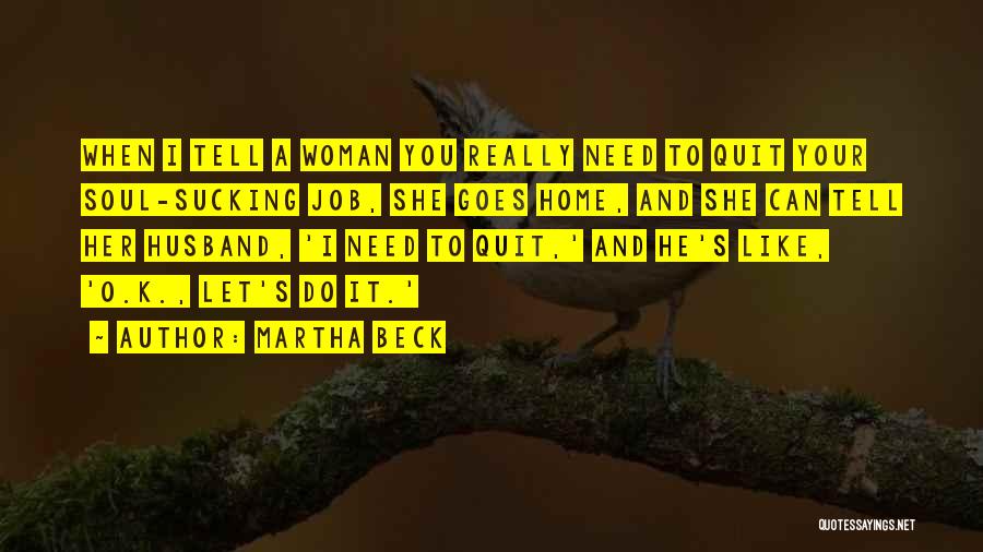 I Want To Quit My Job Quotes By Martha Beck