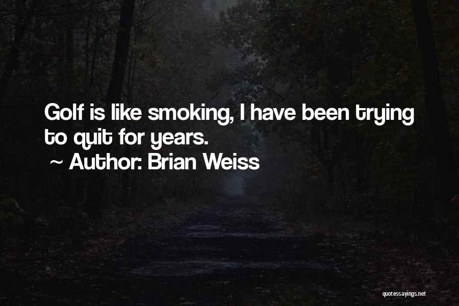 I Want To Quit Smoking Quotes By Brian Weiss