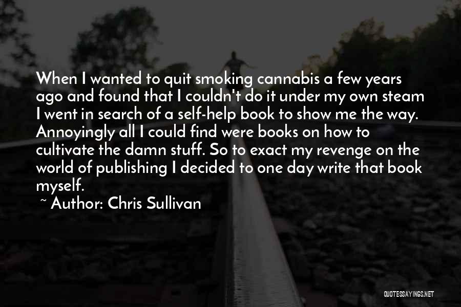 I Want To Quit Smoking Quotes By Chris Sullivan