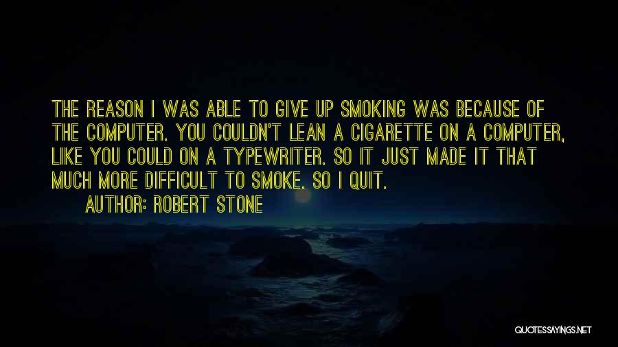 I Want To Quit Smoking Quotes By Robert Stone