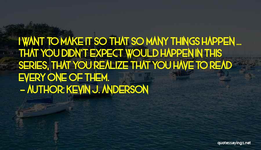 I Want To Read Quotes By Kevin J. Anderson