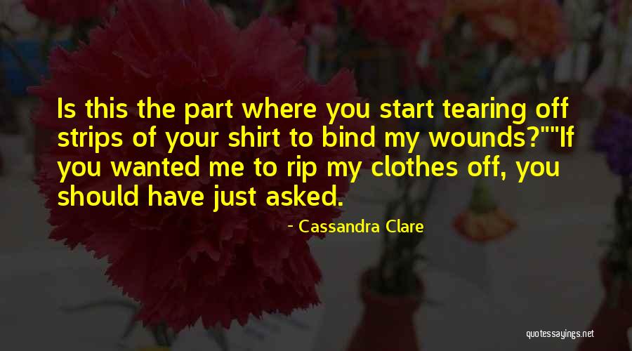 I Want To Rip Your Clothes Off Quotes By Cassandra Clare I Want To Rip Your Clothes Off Quotes By Cassandra Clare
