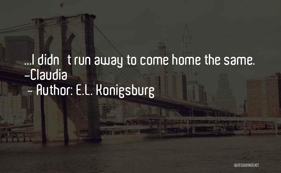 I Want To Run Away From Home Quotes By E.L. Konigsburg
