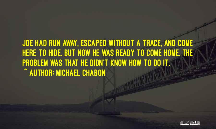 I Want To Run Away From Home Quotes By Michael Chabon