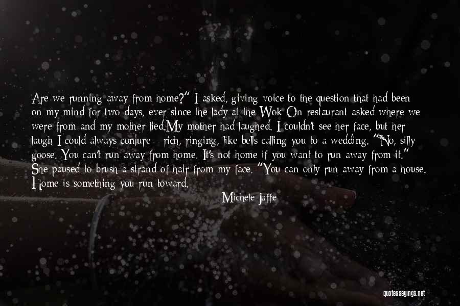 I Want To Run Away From Home Quotes By Michele Jaffe I Want To Run Away From Home Quotes By Michele Jaffe