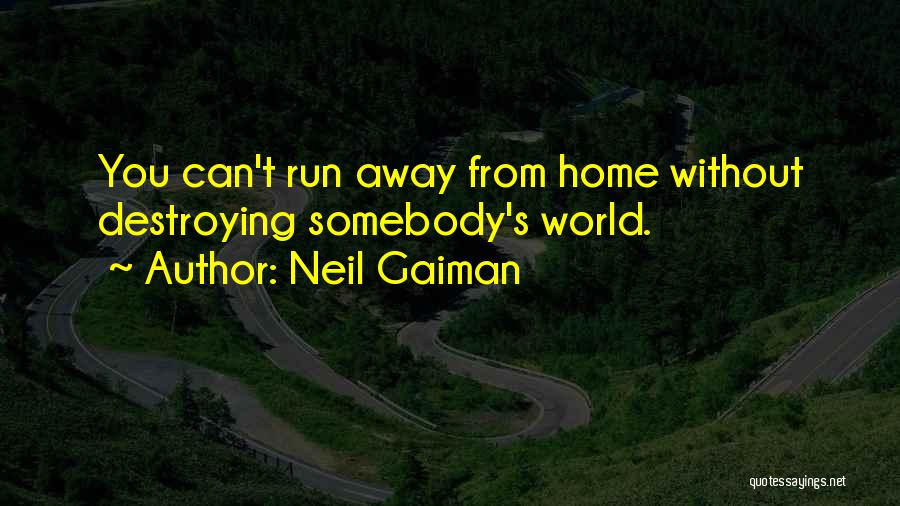 I Want To Run Away From Home Quotes By Neil Gaiman