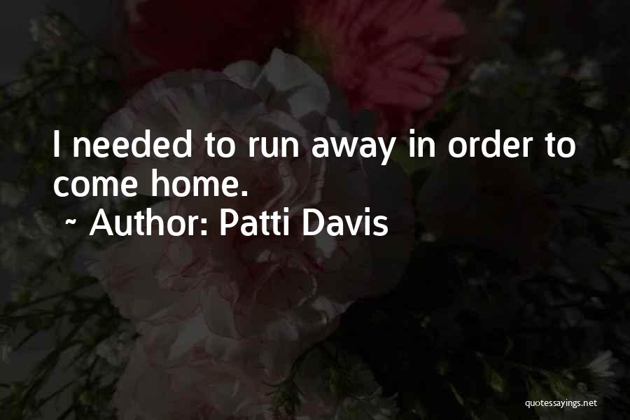 I Want To Run Away From Home Quotes By Patti Davis