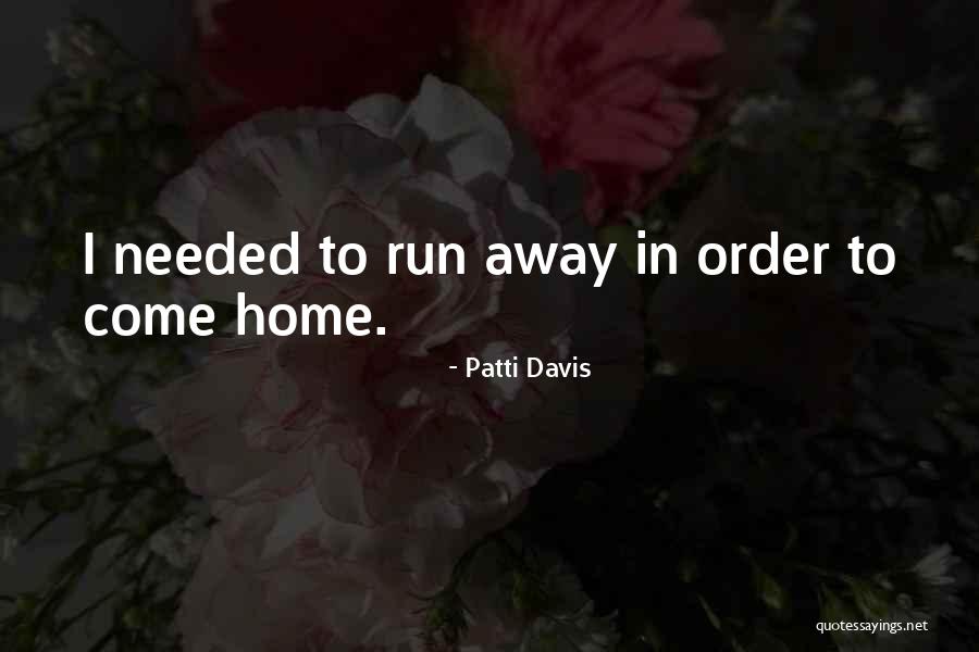 I Want To Run Away From Home Quotes By Patti Davis