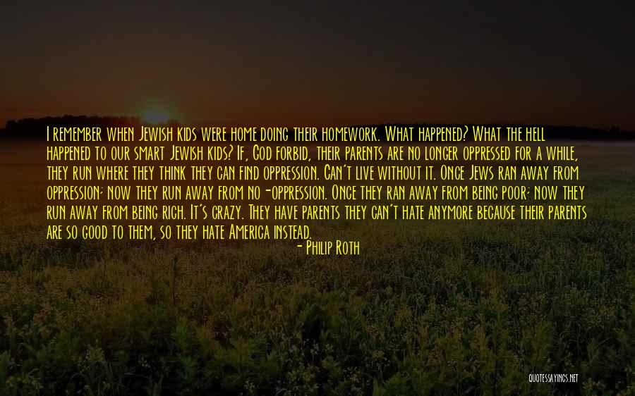 I Want To Run Away From Home Quotes By Philip Roth